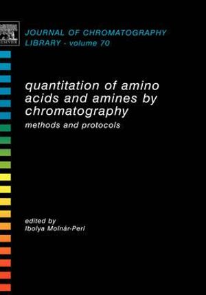 Quantitation of Amino Acids and Amines by Chromatography : Methods and Protocols Volume 70 - Ibolya Molnár-Perl