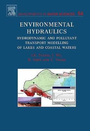 Environmental Hydraulics : Hydrodynamic and Pollutant Transport Models of Lakes and Coastal Waters Volume 56 - Ioannis Tsanis