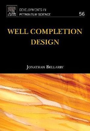 Well Completion Design, Volume 56 : Volume 56 - Jonathan Bellarby