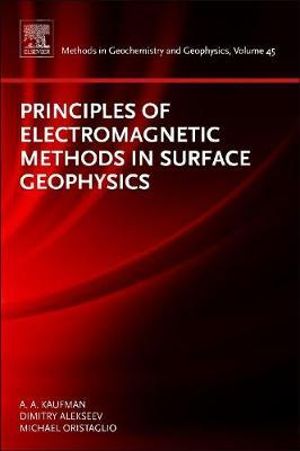 Principles of Electromagnetic Methods in Surface Geophysics : Volume 45 - Alex Kaufman