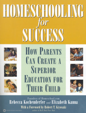 Homeschooling for Success : How Parents Can Create a Superior Education for Their Child - Rebecca Kochenderfer