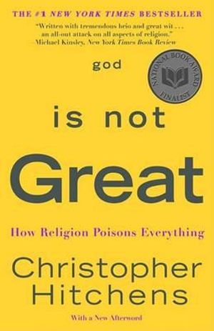 God Is Not Great : How Religion Poisons Everything - Christopher Hitchens