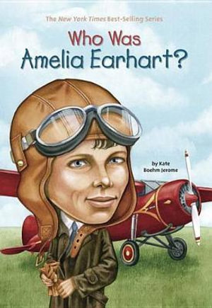 Who Was Amelia Earhart? : Amelia Earhart? - Kate Boehm Jerome