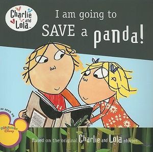 I Am Going to Save a Panda! : Charlie and Lola - Lauren Child