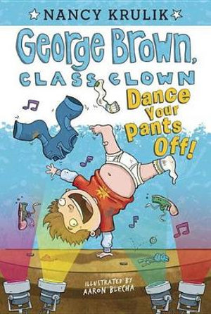 Dance Your Pants Off! : George Brown, Class Clown Series : Book 9 - Nancy Krulik