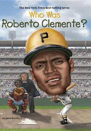 Who Was Roberto Clemente? : Who Was? - James Buckley, Jr.