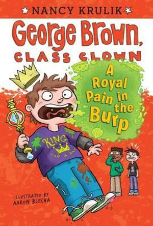 A Royal Pain in the Burp #15 : George Brown, Class Clown - Nancy Krulik