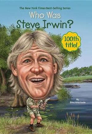 Who Was Steve Irwin? : Who Was? - Dina Anastasio