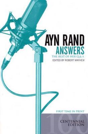 Ayn Rand Answers : The Best of Her Q & A - Robert Mayhew