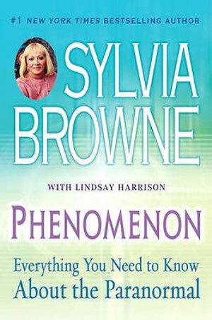 Phenomenon : Everything You Need to Know about the Paranormal :  Everything You Need to Know about the Paranormal - Sylvia Browne