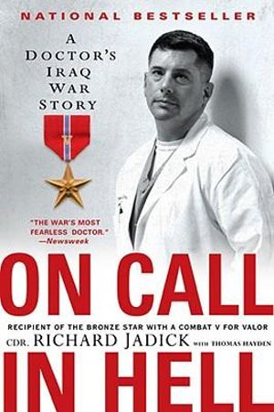 On Call in Hell : A Doctor's Iraq War Story - Cdr Richard Jadick