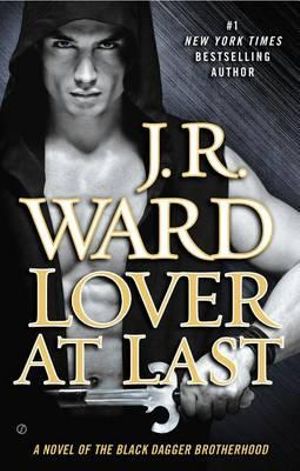 Lover at Last : A Novel of the Black Dagger Brotherhood - J. R. Ward