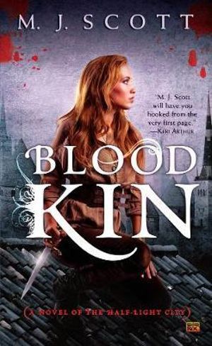 Blood Kin : Half-Light City Series : Book 2 - M. J. Scott