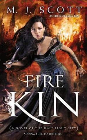 Fire Kin : A Novel of the Half-Light City - M. J. Scott