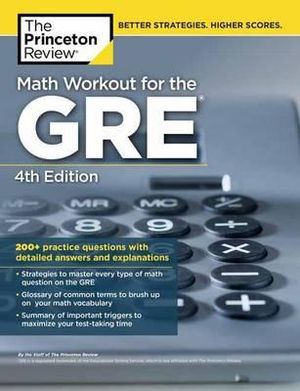 Math Workout for the Gre, 4th Edition : 275+ Practice Questions with Detailed Answers and Explanations - The Princeton Review