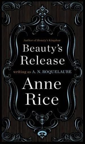 Beauty's Release : Sleeping Beauty Trilogy : Book 3 - Anne Rice