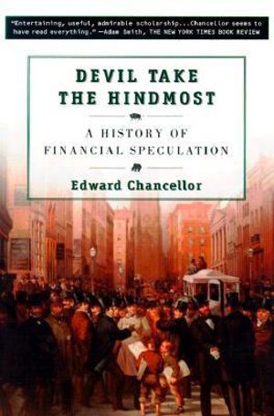 Devil Take the Hindmost : A History of Financial Speculation - Edward Chancellor