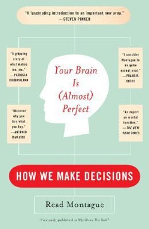 Your Brain Is (Almost) Perfect : How We Make Decisions - Read Montague