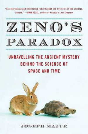 Zeno's Paradox : Unraveling the Ancient Mystery Behind the Science of Space and Time - Joseph Mazur