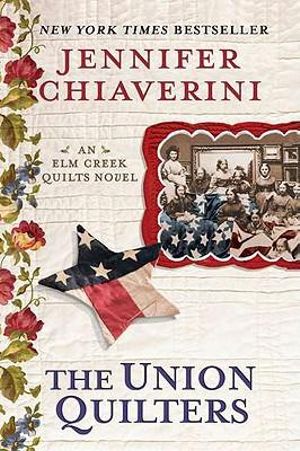 The Union Quilters : An Elm Creek Quilts Novel - Jennifer Chiaverini