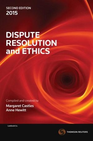 Dispute Resolution and Ethics : 2nd edition - Margaret Castles