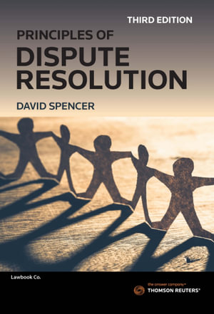 Principles of Dispute Resolution : 3rd Edition - David Spencer