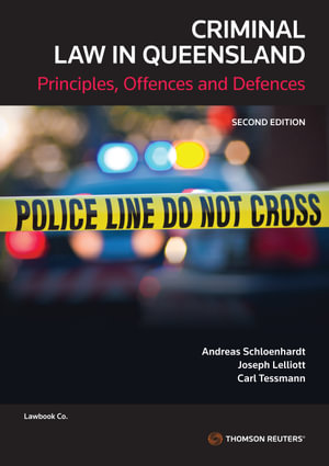 Criminal Law in Queensland : 2nd Edition - Principles, Offenses and Defences - Andreas Schloenhardt