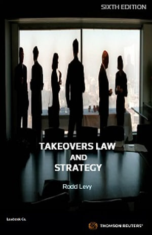 Takeovers Law & Strategy : 6th Edition - Rodd Levy