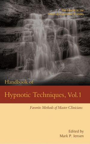 Handbook of Hypnotic Techniques Vol. 1: Favorite Methods of Master Clinicians : Voices of Experience, #4 - Mark P. Jensen