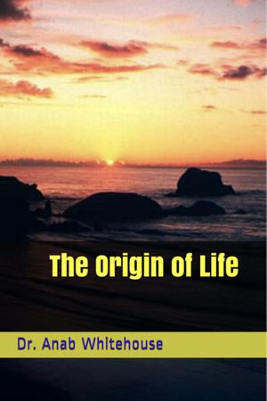 The Origin of Life - Anab Whitehouse