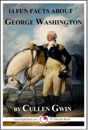 14 Fun Facts About George Washington, eBook by Cullen Gwin ...