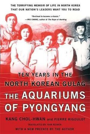 The Aquariums of Pyongyang : Ten Years in the North Korean Gulag - Chol-Hwan Kang