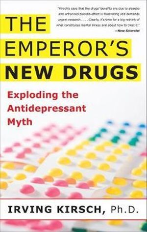 Emperor's New Drugs : Exploding the Antidepressant Myth - Irving Kirsch