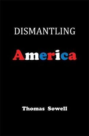 Dismantling America : and other controversial essays - Thomas Sowell