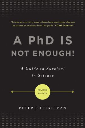 A PhD Is Not Enough! : A Guide to Survival in Science - Peter J. Feibelman