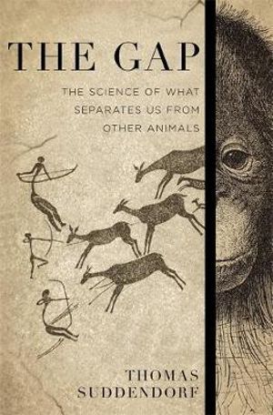 The Gap : The Science of What Separates Us from Other Animals : 1st Edition - Thomas Suddendorf