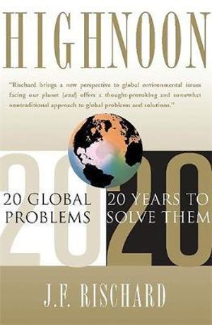 High Noon : 20 Global Problems, 20 Years To Solve Them - Jean-Francois Rischard