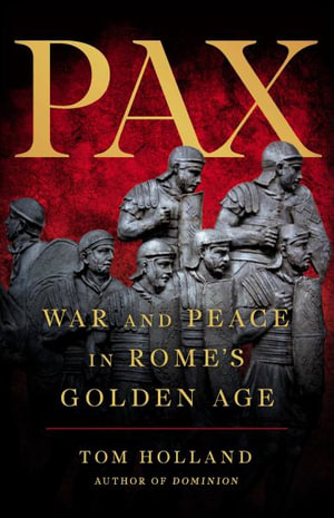 Pax : War and Peace in Rome's Golden Age - Tom Holland