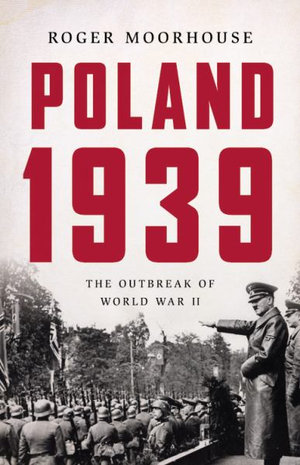 Poland 1939 : The Outbreak of World War II - Roger Moorhouse