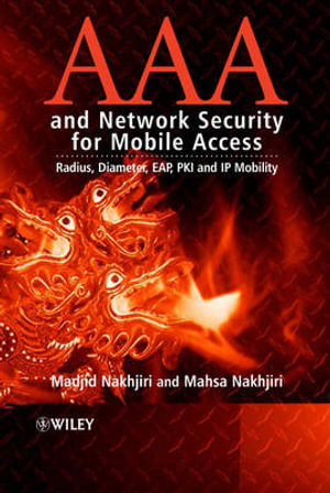 AAA and Network Security for Mobile Access : Radius, Diameter, EAP, PKI and IP Mobility - Madjid Nakhjiri