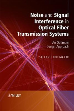 Noise and Signal Interference in Optical Fiber Transmission Systems : An Optimum Design Approach - Stefano Bottacchi