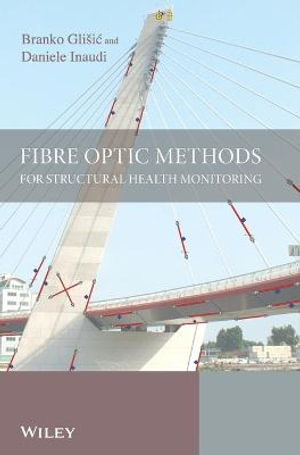 Fibre Optic Methods for Structural Health Monitoring - Branko Glisic