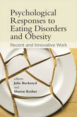 Psychological Responses to Eating Disorders and Obesity : Recent and Innovative Work - Julia Buckroyd