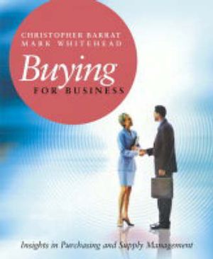 Buying for Business : Insights in Purchasing and Supply Management - Christopher Barrat