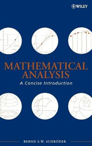 Mathematical Analysis : A Concise Introduction - Bernd S. W. Schröder