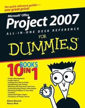 Microsoft Office Project 2007 All-In-One Desk Reference For Dummies : For Dummies: Home & Business Computer Baiscs - Elaine Marmel