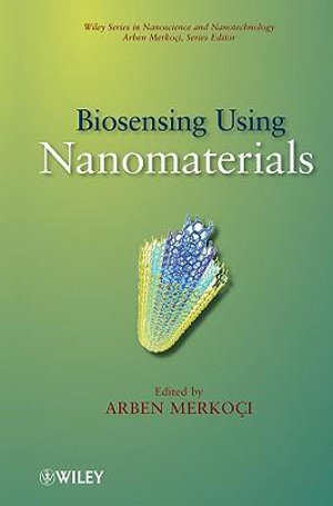 Biosensing Using Nanomaterials : Wiley  Nanoscience and Nanotechnology Series - Arben Merkoci