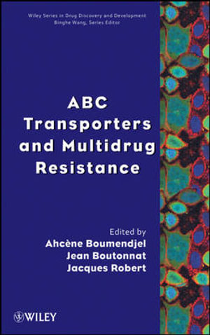 ABC Transporters and Multidrug Resistance : Wiley Series in Drug Discovery and Development - Ahcène Boumendjel