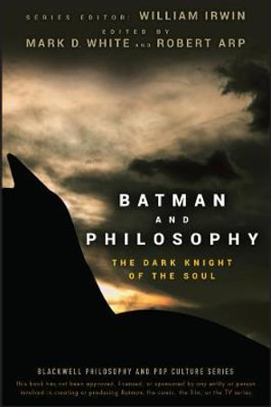 Batman and Philosophy : The Dark Knight of the Soul - William Irwin