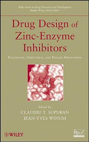 Drug Design of Zinc-Enzyme Inhibitors : Functional, Structural, and Disease Applications - Claudiu T. Supuran